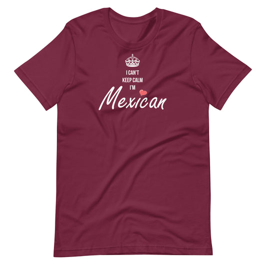 I Can't Keep Calm I'm Mexican T-shirt